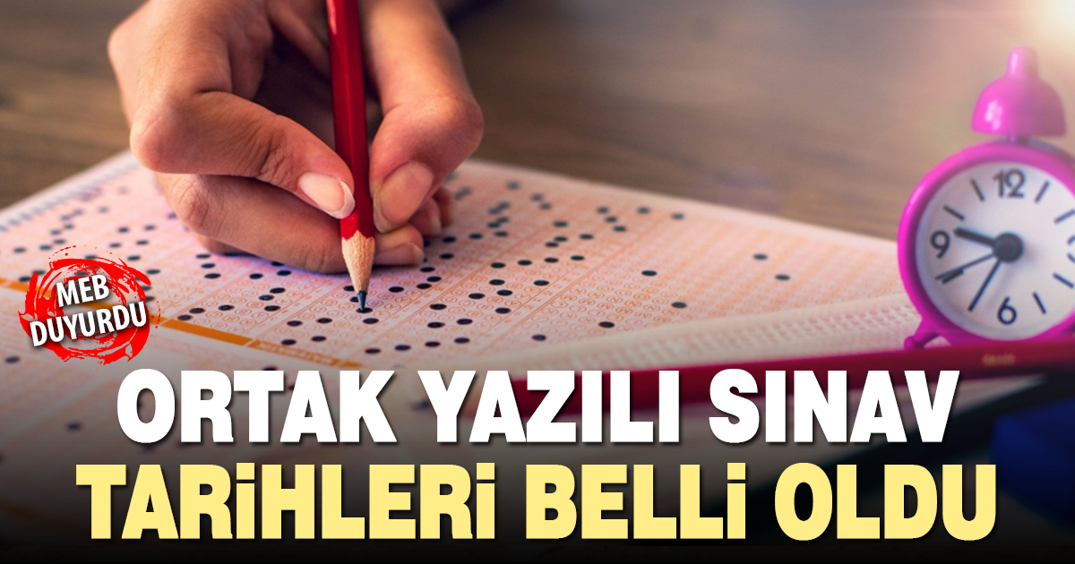 Ortak yazılı sınav tarihleri belli oldu