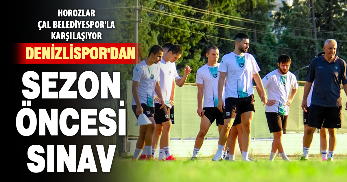 Denizlispor Hazırlık Maçında Çal Belediyespor’la Karşılaşıyor