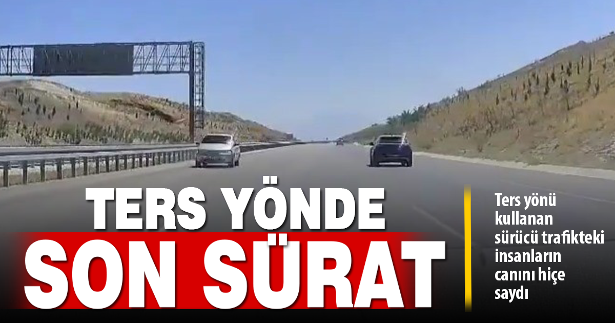 Denizli-Aydın otoyolunda ters yönü kullanan sürücü trafikteki insanların canını hiçe saydı