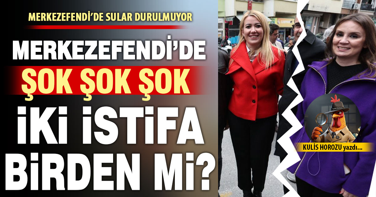 MERKEZEFENDİ BELEDİYESİ’NDE 2 ŞOK İSTİFA BİRDEN
