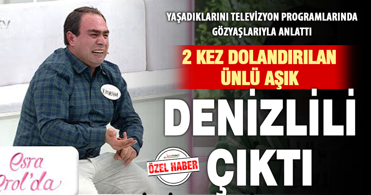 Evlenme vaadiyle dolandırılan TV programlarıyla ünlü aşık, Denizli’den çıktı
