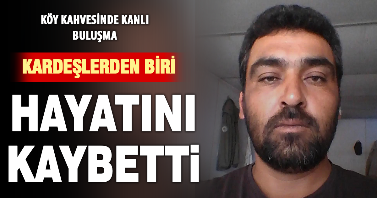 Köy kahvesinde bıçaklı kavga: 1 ölü, 1 yaralı