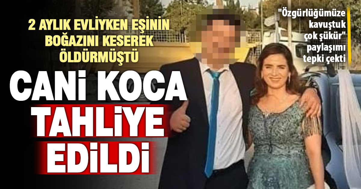 2 aylık evliyken eşinin boğazını keserek öldüren cani koca tahliye edildi