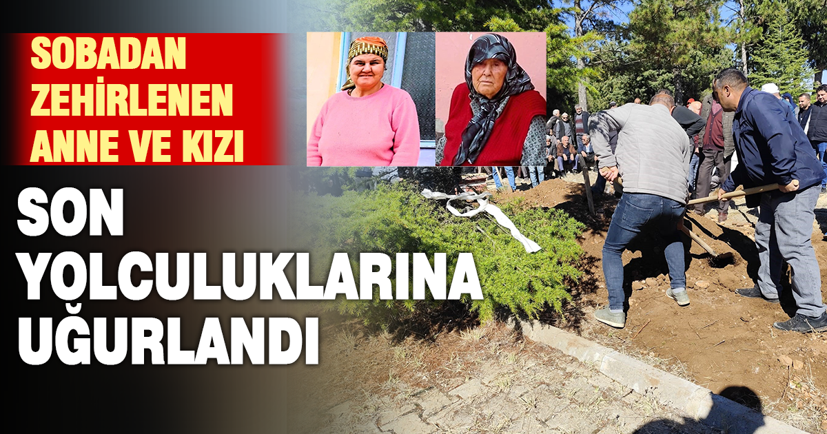 Sobadan zehirlenen anne ve kızı son yolculuklarına uğurlandı