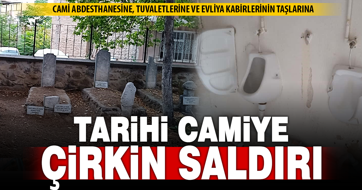 Cami abdesthanesine, tuvaletlerine ve evliya kabirlerinin taşlarına zarar verildi