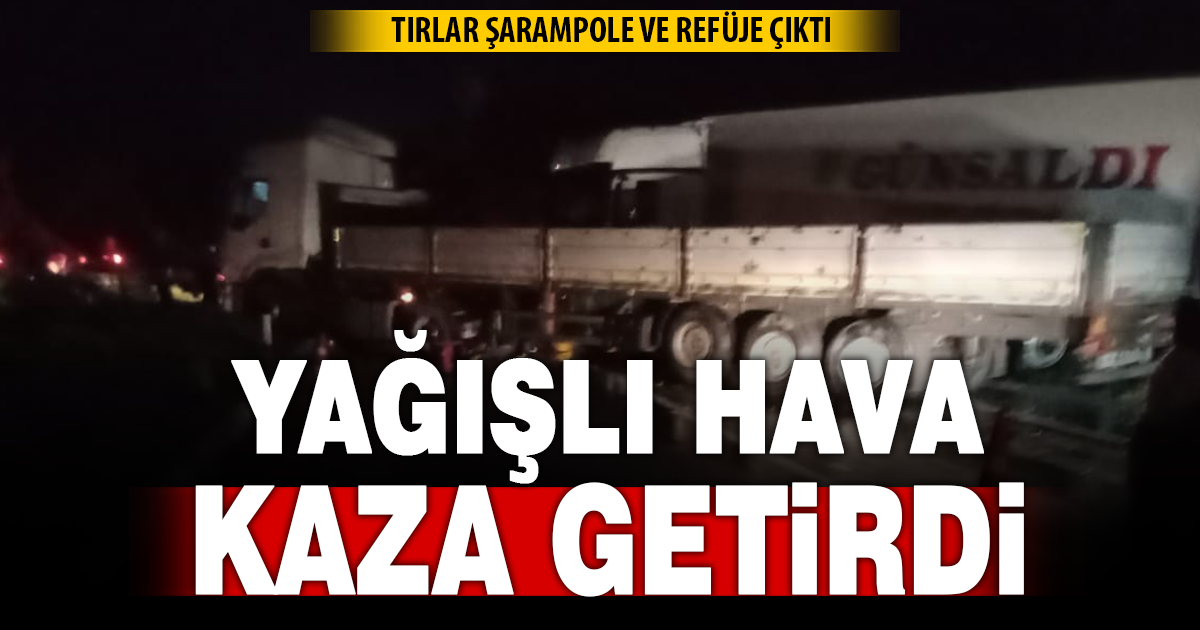  Tırların kazası ucuz atlatıldı