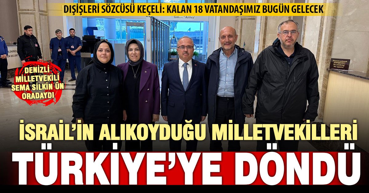 İsrail’in alıkoyduğu Sema Silkin Ün ve iki milletvekili Türkiye’ye döndü