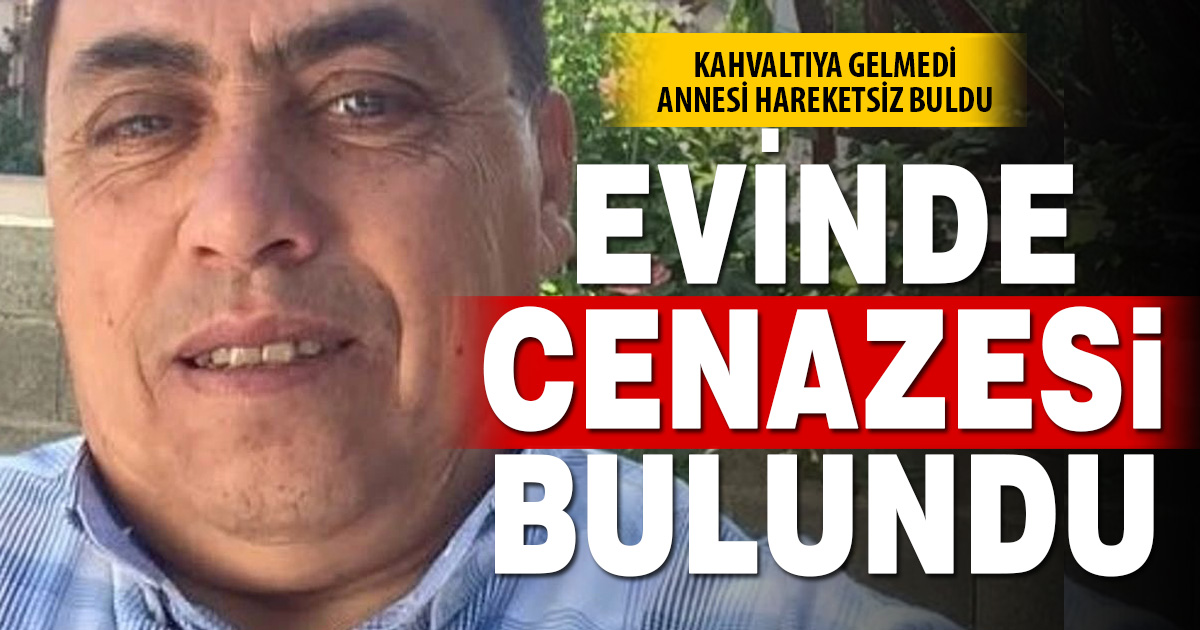 Denizli’de kahvaltıya gelmeyen adam evinde ölü bulundu