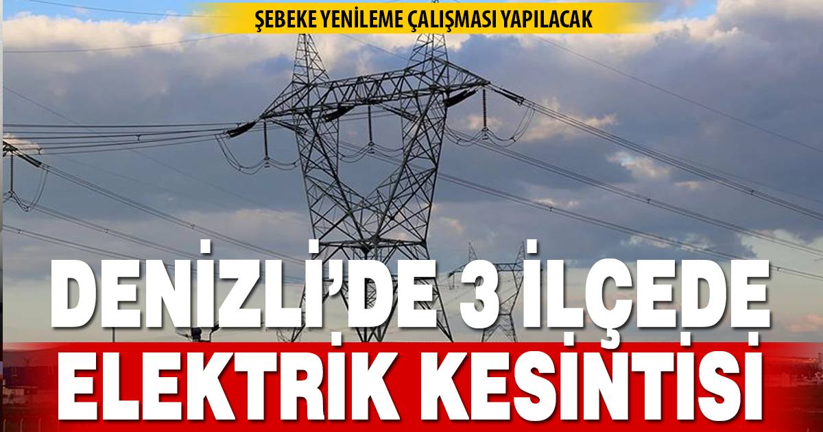 Denizli’de 16 Ekim elektrik kesintisi: İlçe ilçe saatler açıklandı