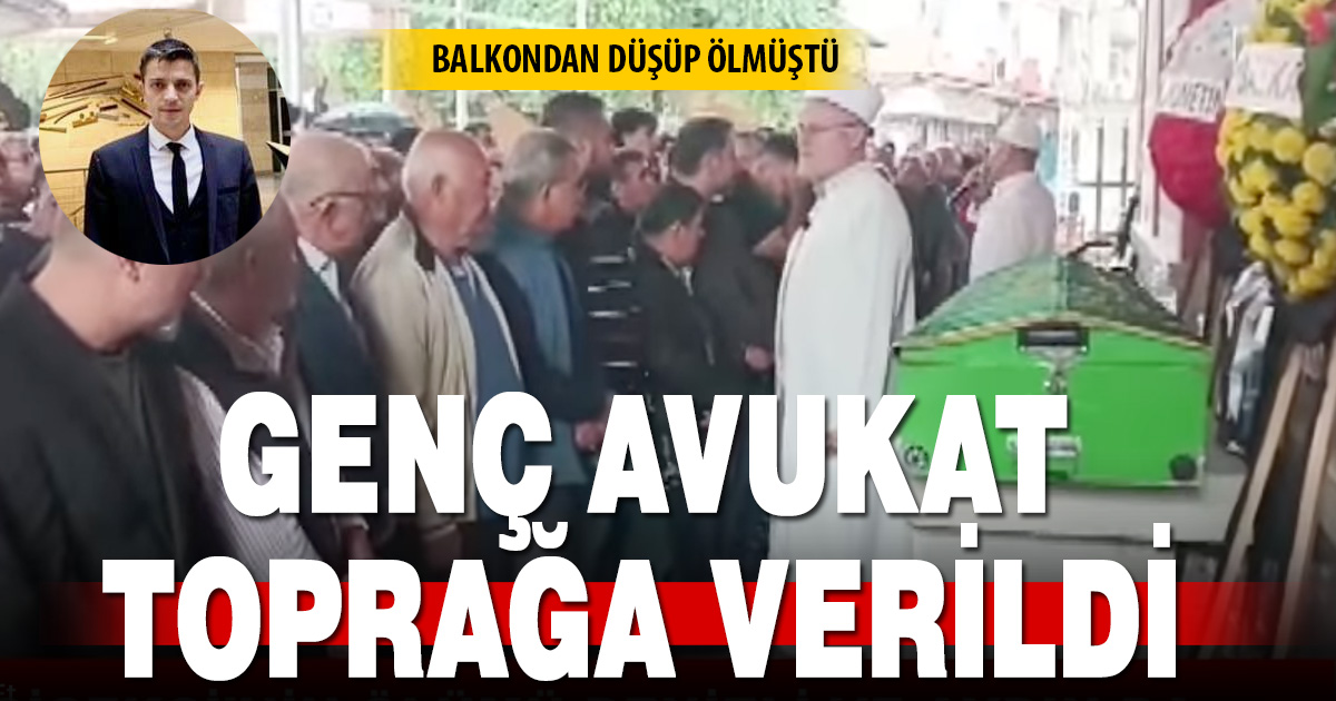 Bakondan düşüp ölen genç avukat defnedildi