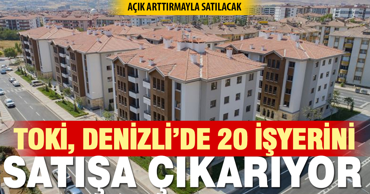 TOKİ, Denizli’de 20 İşyerini Satışa Çıkarıyor