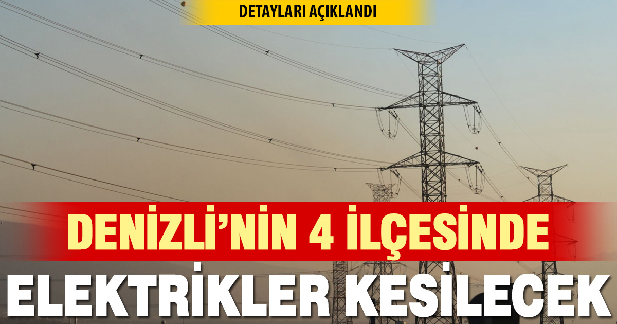 Denizli’nin 4 ilçesinde elektrik kesintisi yapılacak