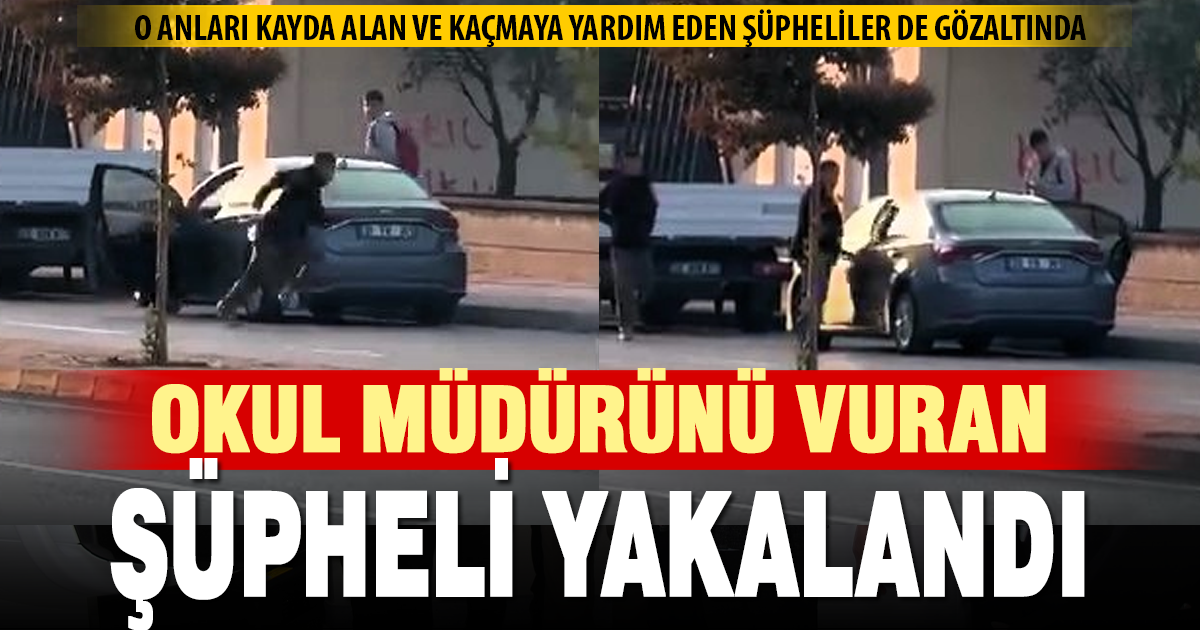 Okul müdürünü silahla vurup kayda alan şüpheli ile arkadaşları yakalandı