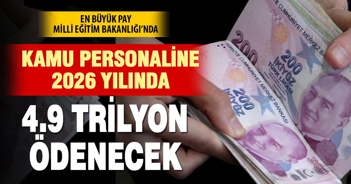 Kamu personeline 2026’da 4,9 trilyon lira ödenecek