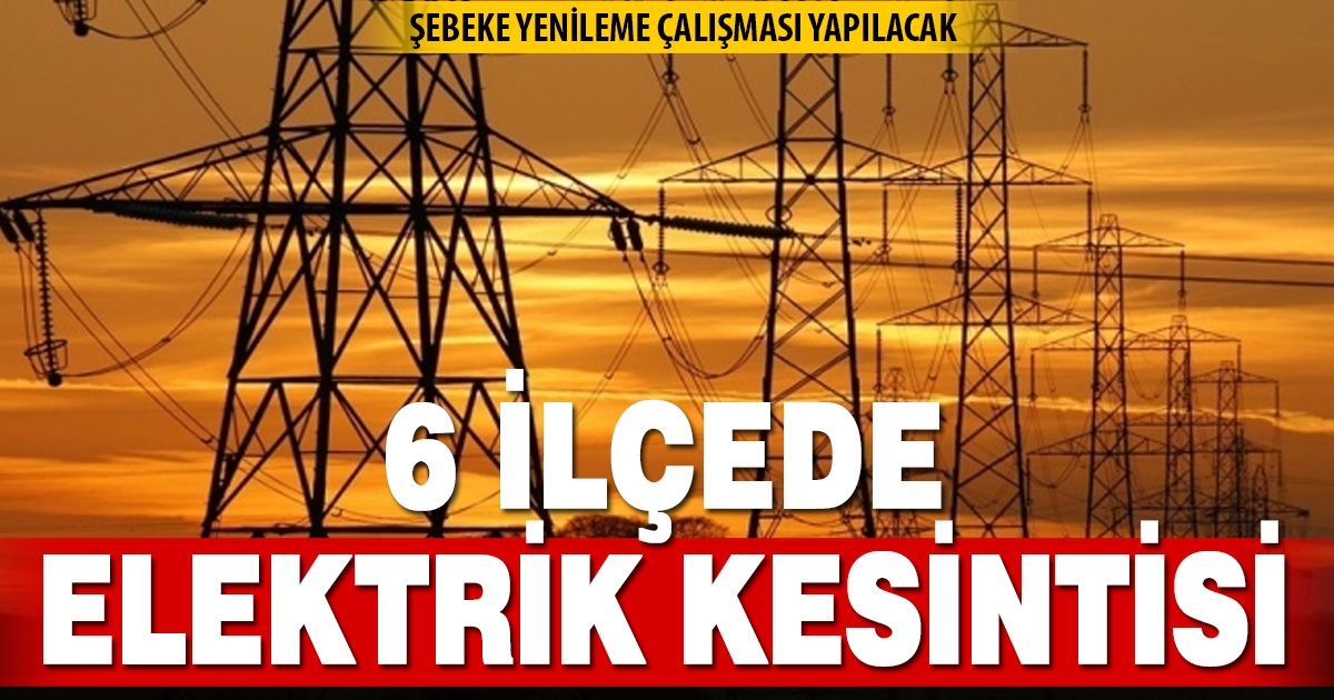 Denizli’nin 6 ilçesinde yarın elektrik kesintisi uygulanacak