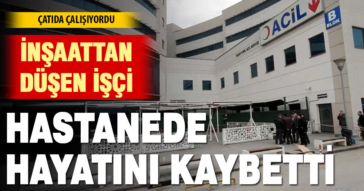 Denizli’de inşaattan düşen işçi kurtarılamadı