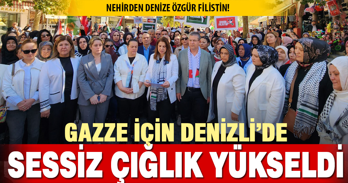 GAZZE İÇİN DENİZLİ’DE “SESSİZ ÇIĞLIK” YÜKSELDİ