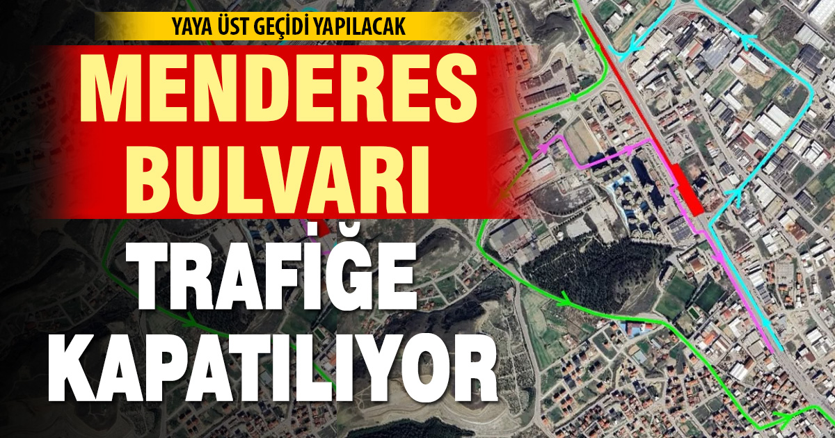 MENDERES BULVARI TRAFİĞE KAPATILIYOR