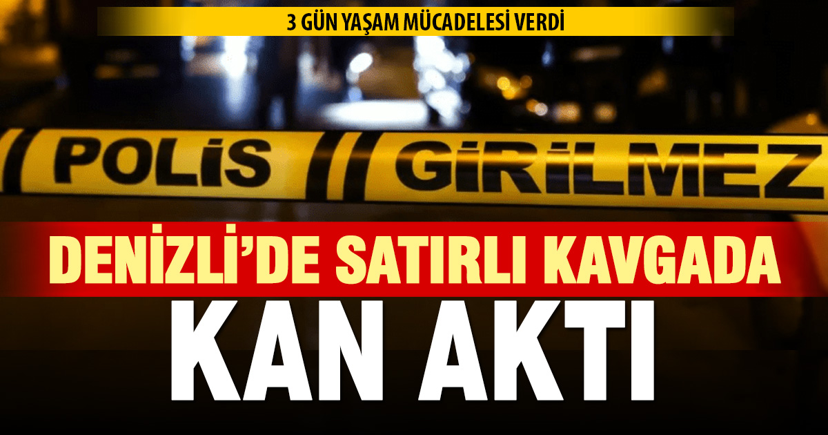 Denizli’de başına satırla vurulan adam hayatını kaybetti