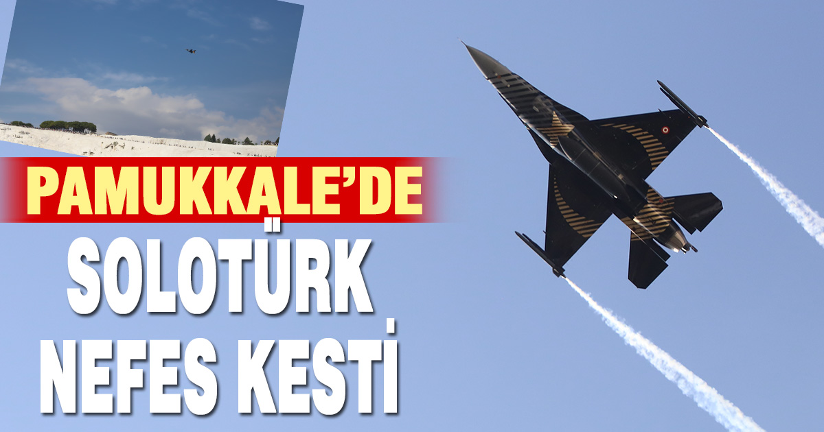 SOLOTÜRK Pamukkale semalarında nefes kesti