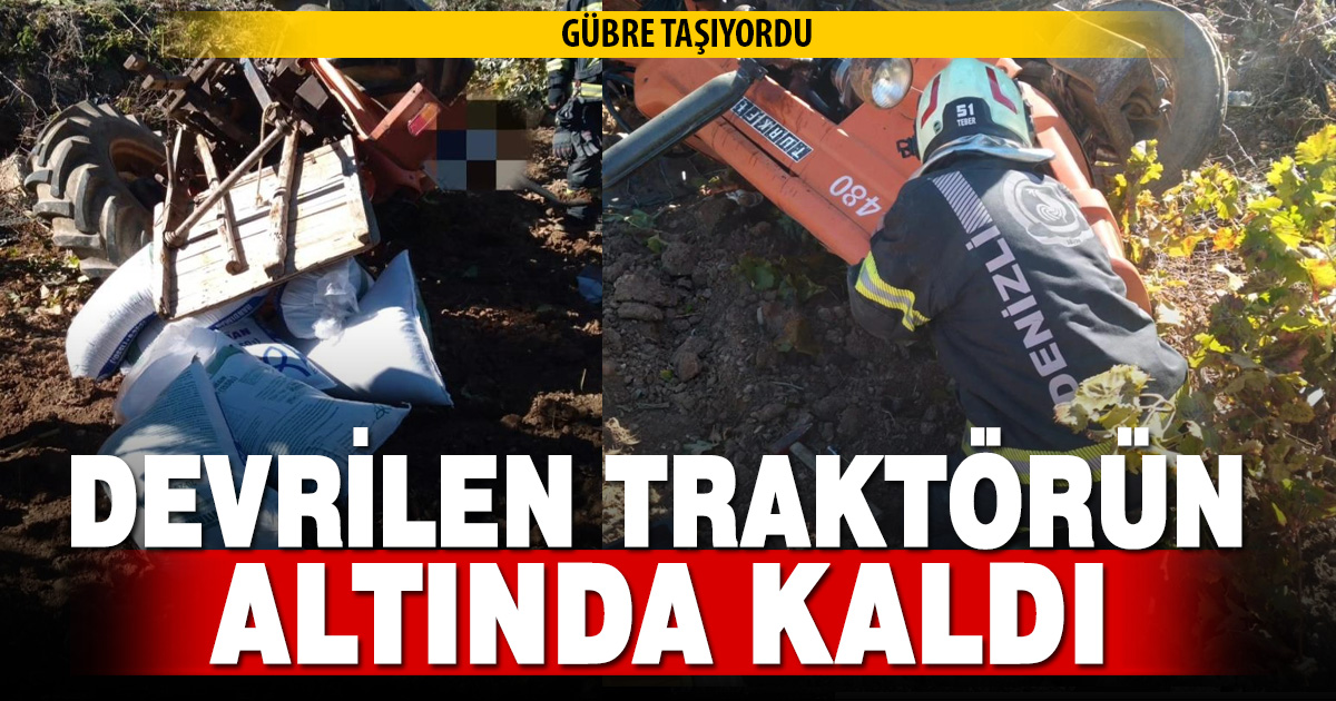 Denizli’de traktör devrildi: sürücü altında kalarak yaralandı