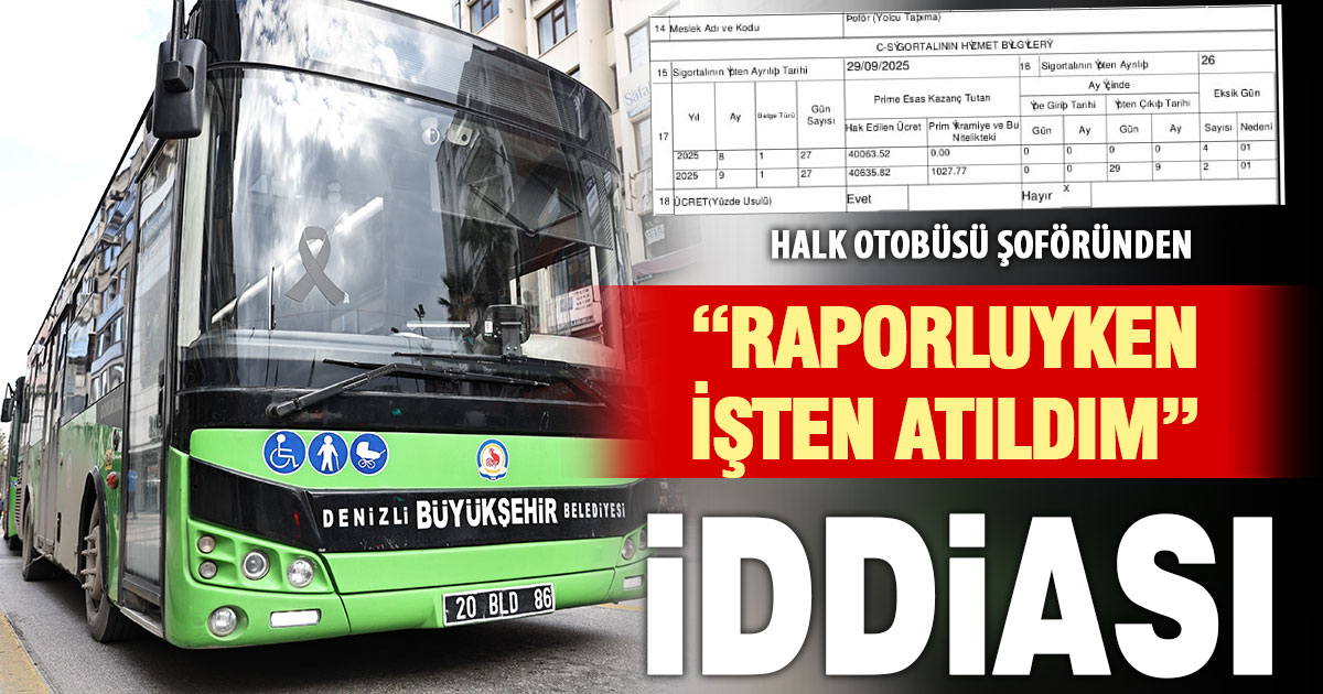 İş kazası nedeniyle rapor alan şoför, raporu devam ederken işten çıkarıldığını iddia etti