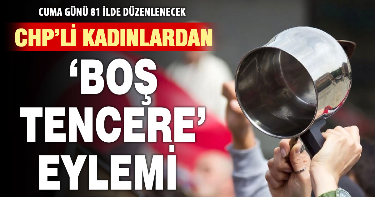 CHP’li kadınlar “boş tencere” eylemi yapacak