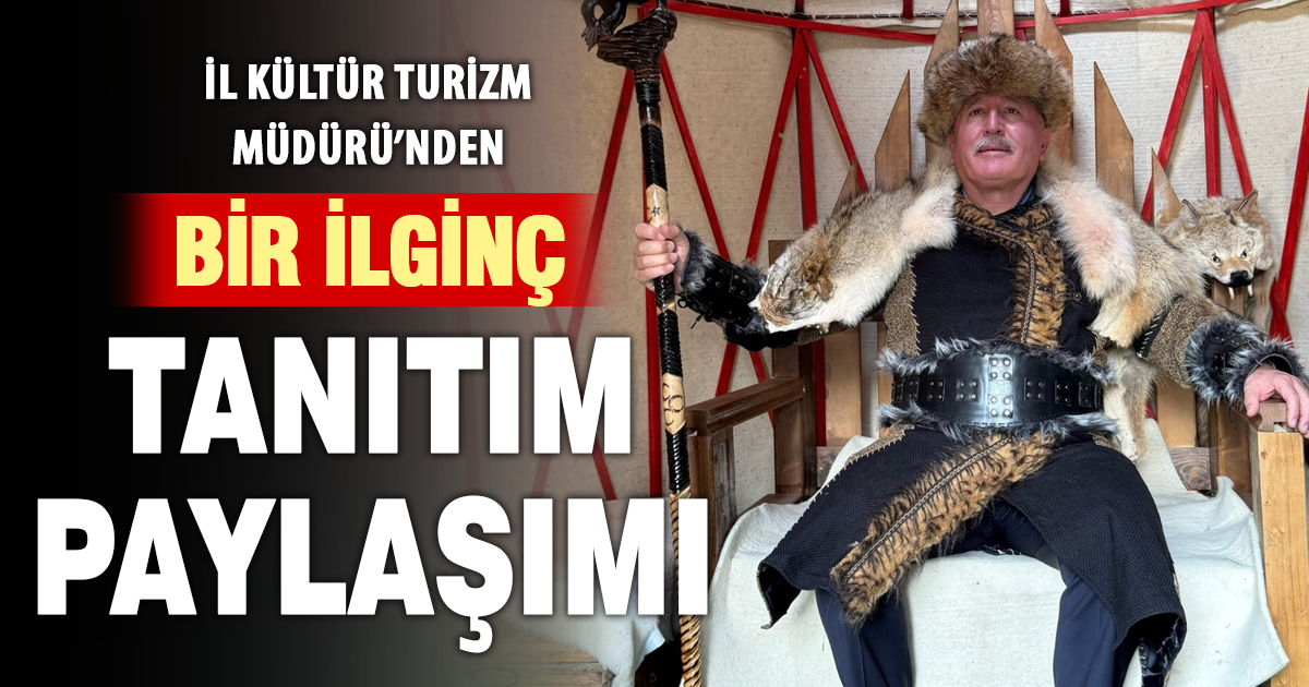 İl Kültür Turizm Müdürü’nden bir ilginç tanıtım paylaşımı