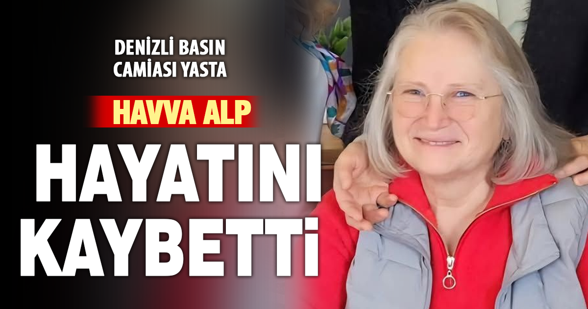 Denizli basın camiası yasta: Havva Alp hayatını kaybetti