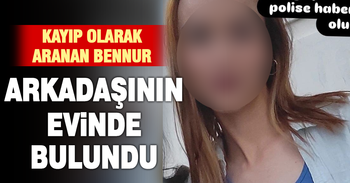  Arkadaşının evinde bulunan Bennur ailesine teslim edildi