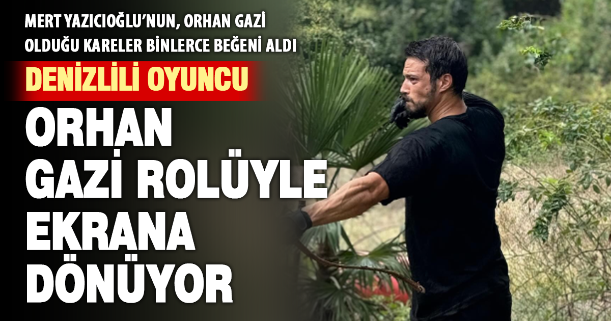 Denizlili oyuncu Mert Yazıcıoğlu, Orhan Gazi rolüyle ekrana geliyor