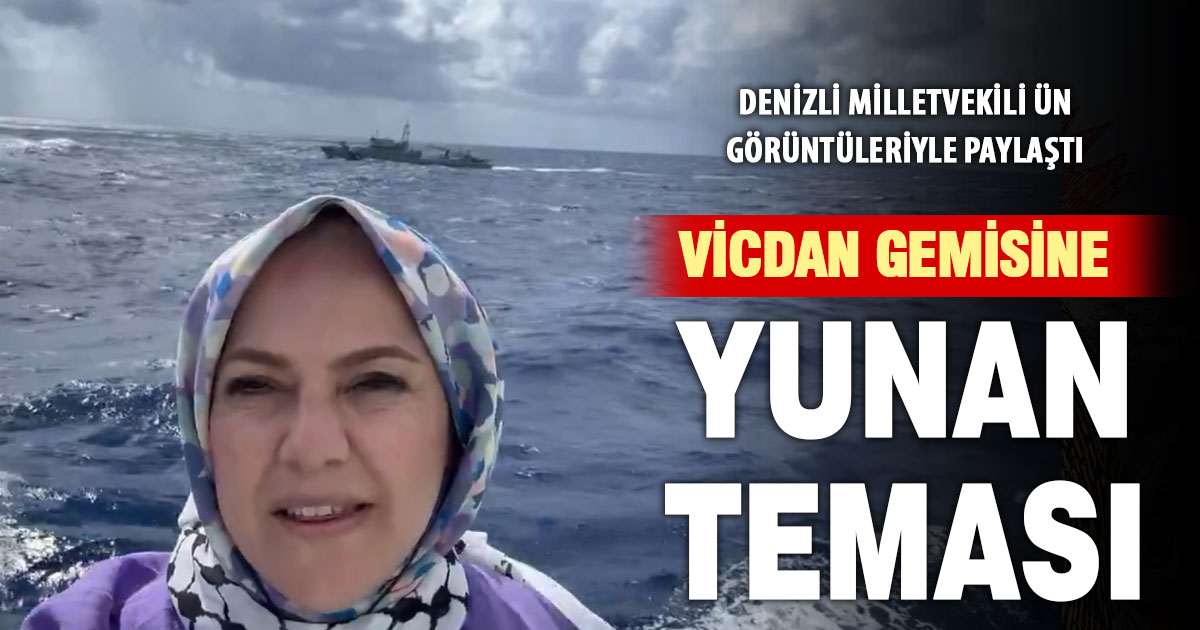 Denizli Milletvekili Ün’den Vicdan Gemisi’nden “Yunan teması” açıklaması