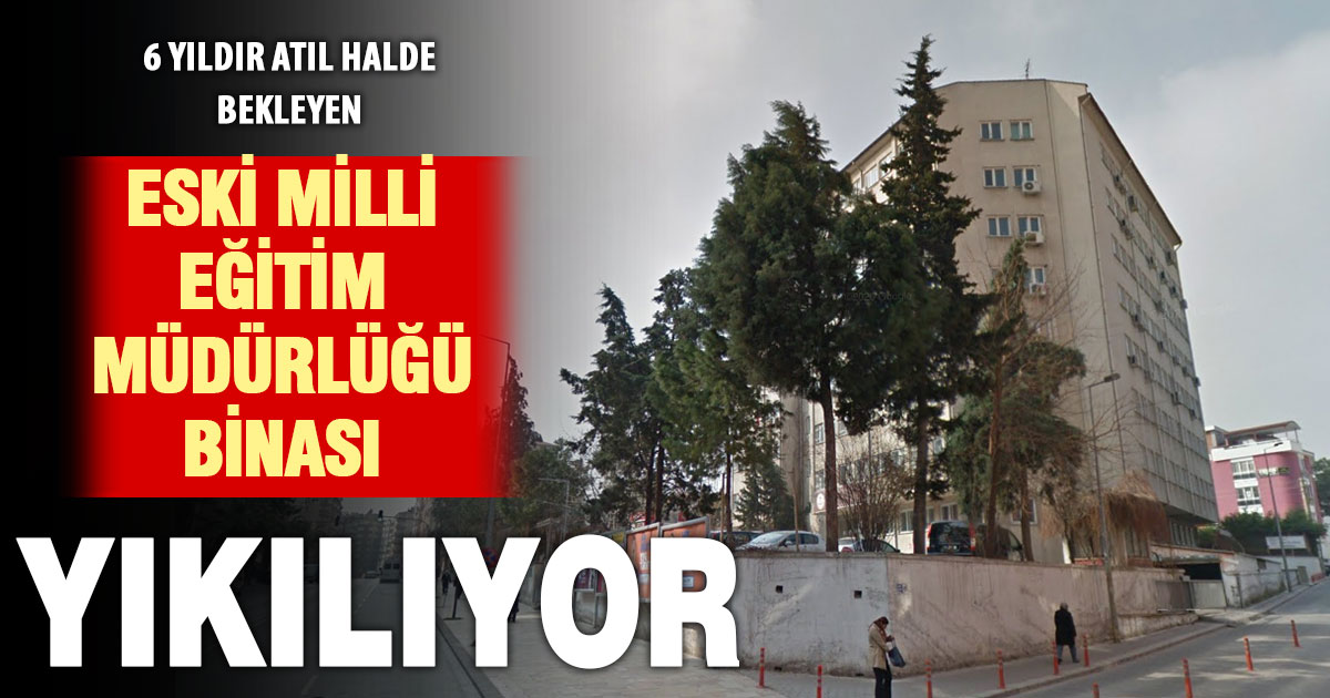 Eski Milli Eğitim Müdürlüğü binası yıkılıyor