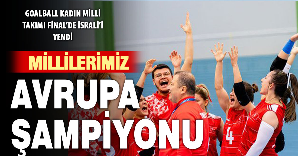 Goalball Kadın Milli Takımı Avrupa Şampiyonu oldu