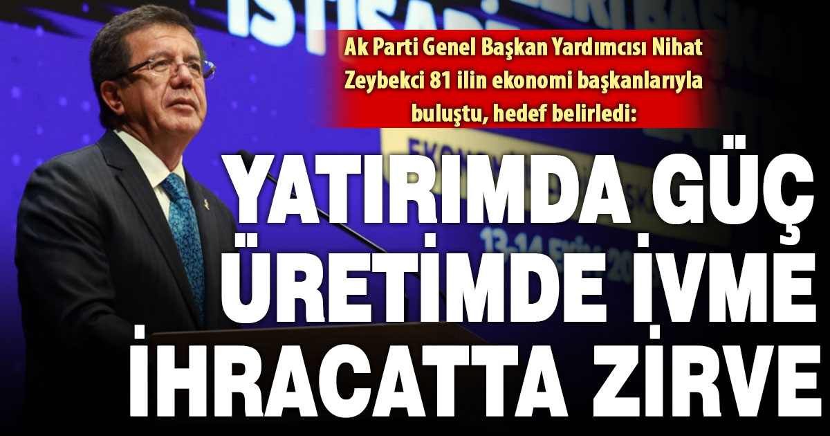 Ak Parti’de 81 ilin ekonomi başkanları Genel Başkan Yardımcısı Zeybekci başkanlığında toplandı