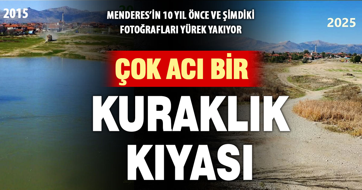 Menderes’in 10 yıllık kuraklık kıyaslaması iç acıtıyor