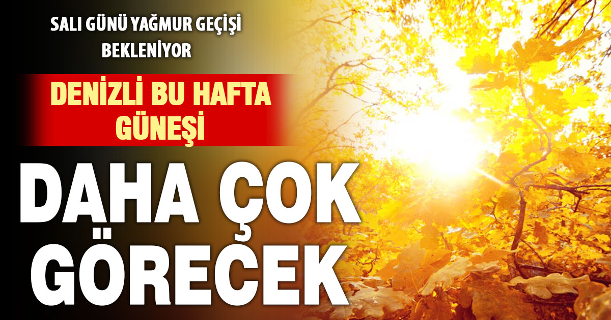 Denizli’de yağmurlu ama daha çok güneşli bir hafta geliyor