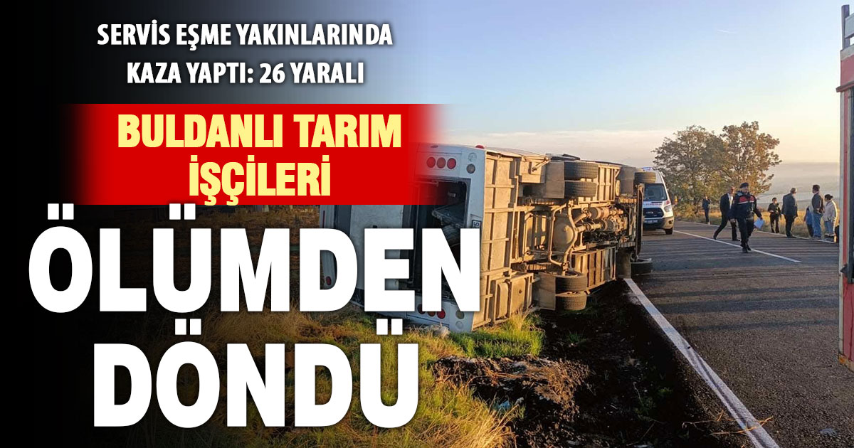 Buldanlı tarım işçilerini taşıyan servis Eşme’de kaza yaptı: 23 yaralı