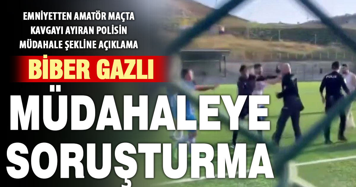 Amatör maçta polisin biber gazlı müdahalesiyle ilgili soruşturma başlatıldı 
