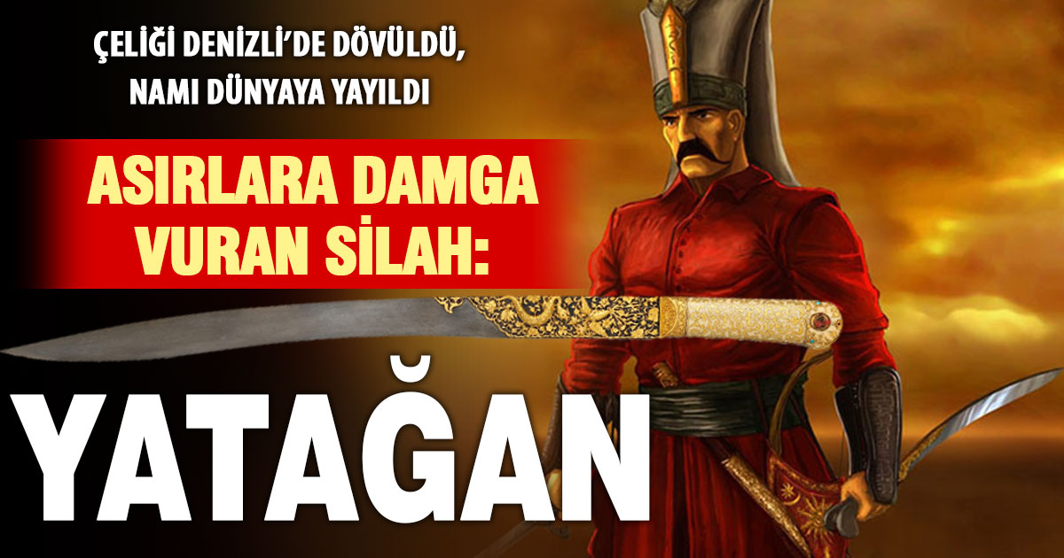 Asırlara damga vuran silah: Yatağan