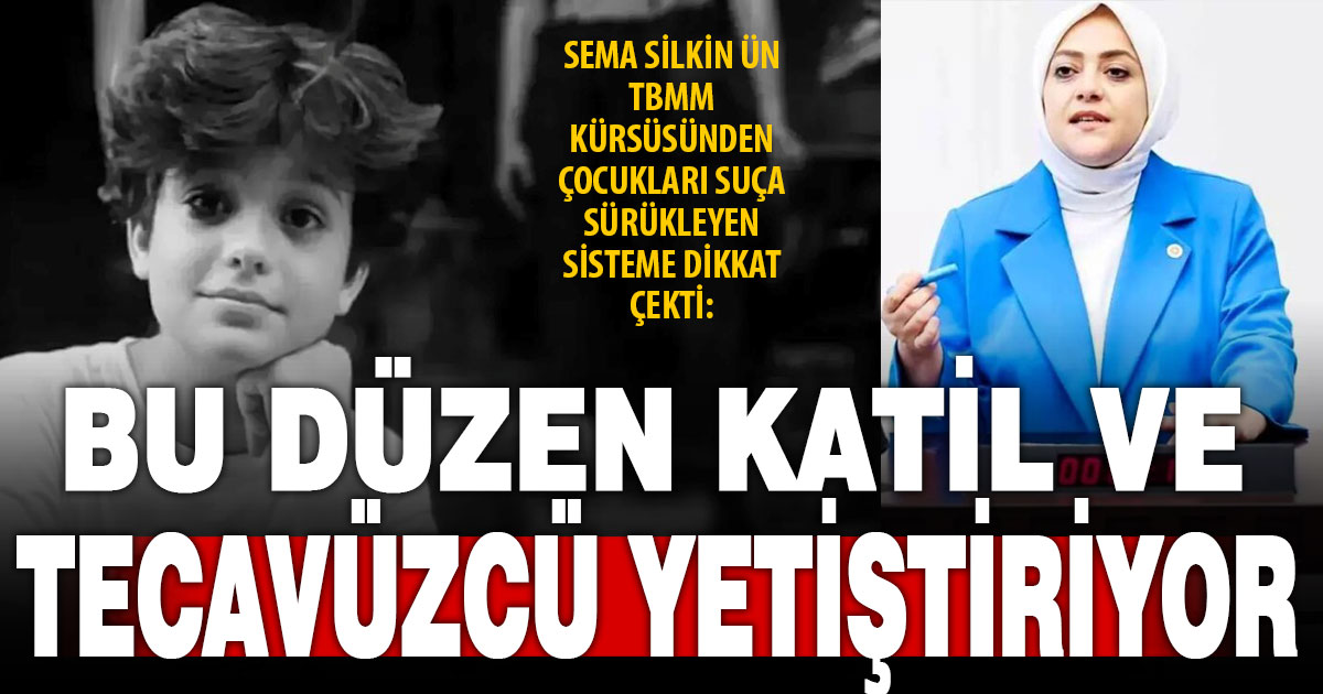 Gelecek Partisi Milletvekili Sema Silkin Ün: Bu düzen katil ve tecavüzcü yetiştiriyor