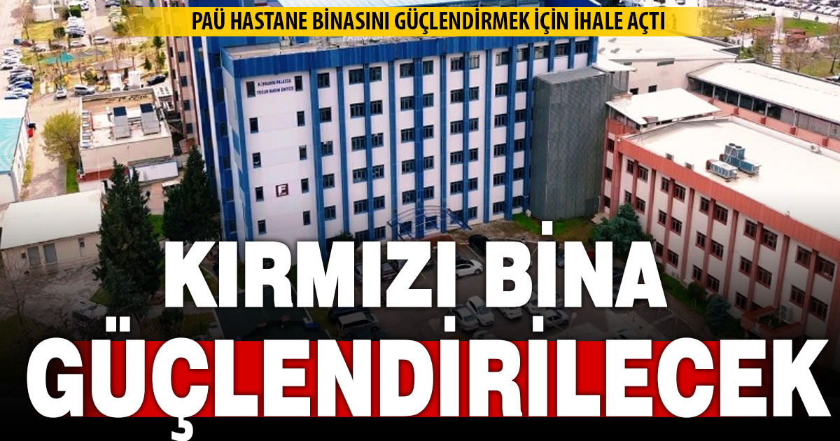 PAÜ Hastanesi bünyesindeki kırmızı bina güçlendirilecek