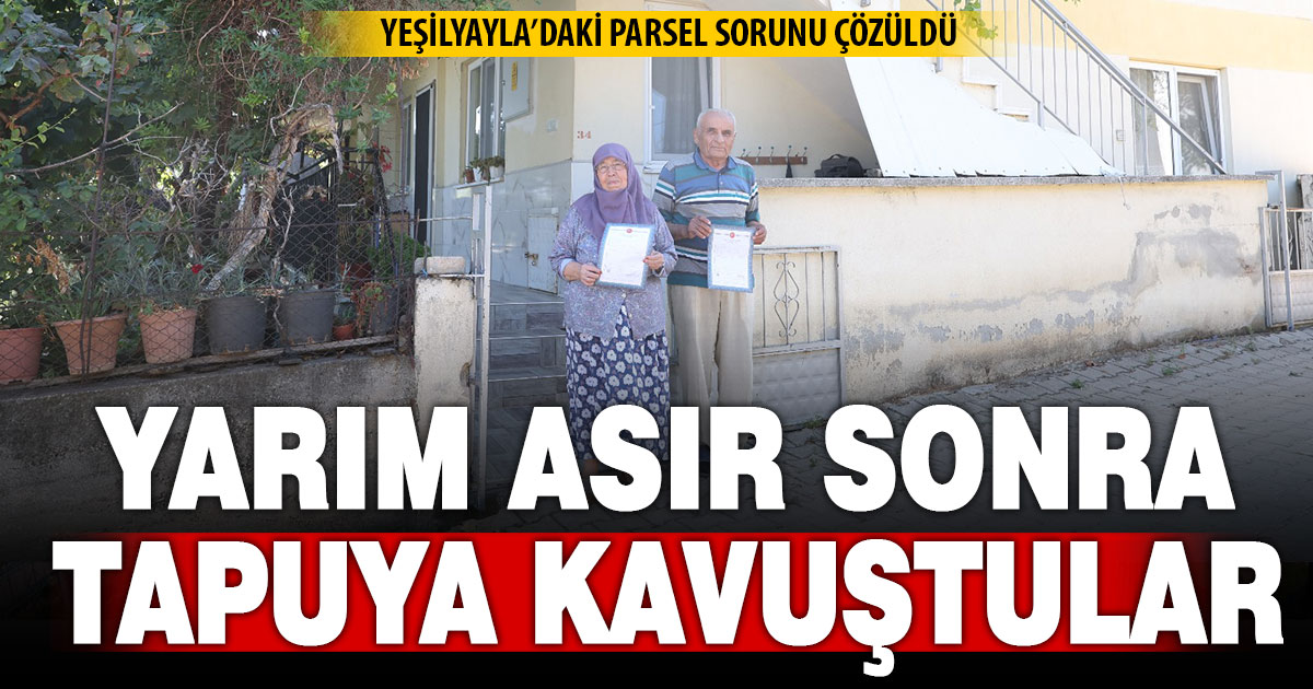 Yeşilyayla’da yarım asırlık tapu sorunu çözüldü