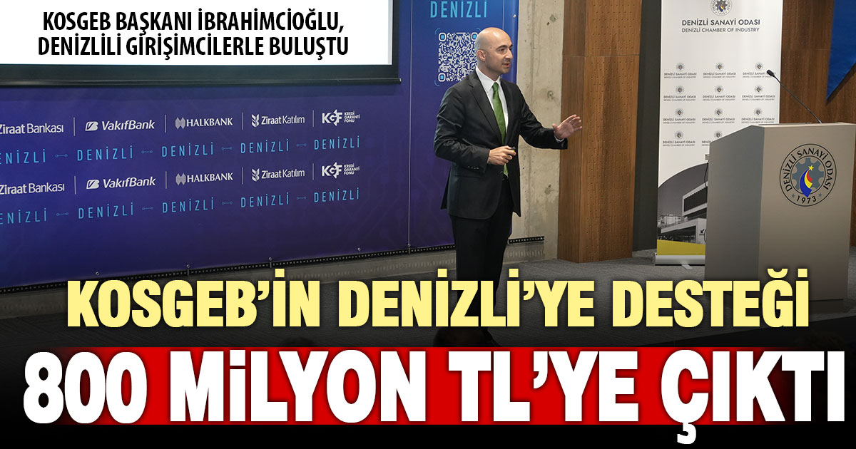 KOSGEB Başkanı İbrahimcioğlu Denizli’de