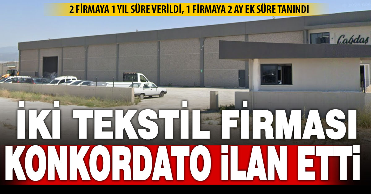 Denizli’de iki tekstil firmasına 1 yıl konkordato, tarım şirketine 2 ay uzatma