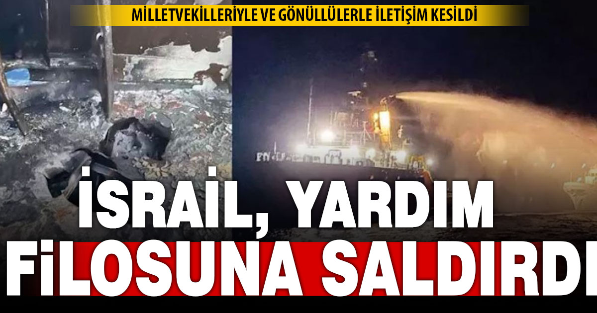 İsrail, Denizli Milletvekili Ün’ün de yer aldığı yardım gemisine saldırdı