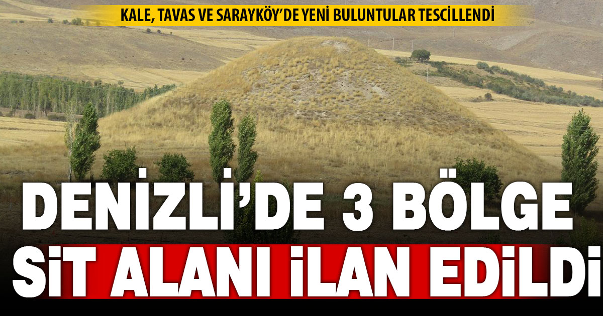 Kale, Tavas ve Sarayköy’deki 3 bölge, sit alanı ilan edildi