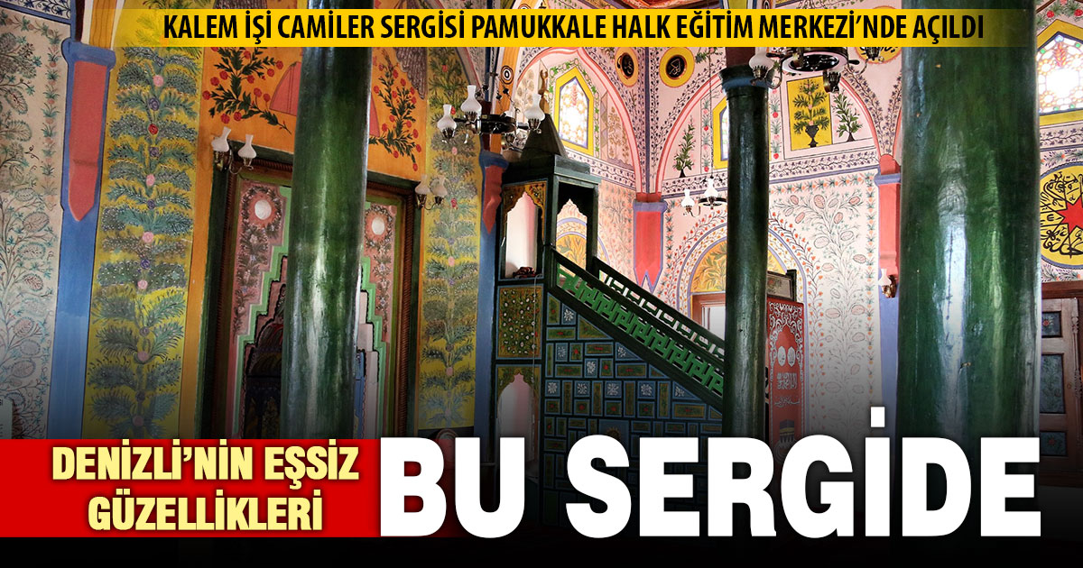 Denizli’nin eşsiz güzelliği Kalem İşi Camiler sergide toplandı