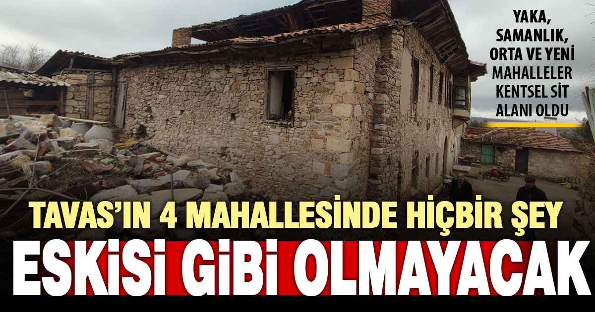 Tavas’ın 4 mahallesi kentsel sit alanı oldu: İzin anten bile takılamayacak