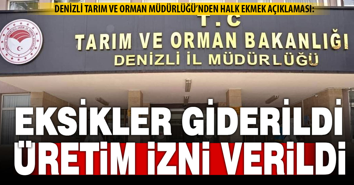 Tarım ve Orman Müdürlüğü, Halk Ekmek’e yeniden üretim izni verildiğini açıkladı
